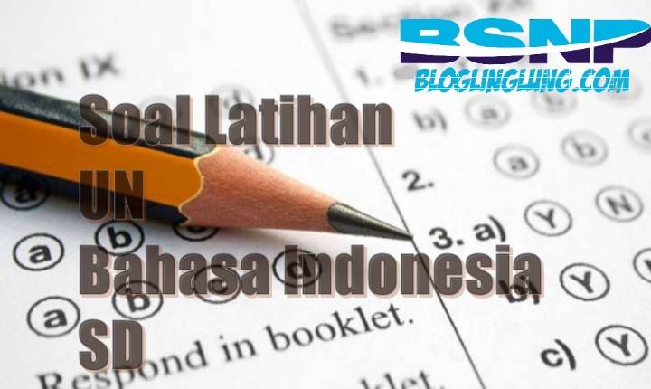 Contoh Soal Latihan UN Bahasa Indonesia SD dengan Kunci Jawaban
