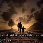 Harus tau kata-kata mutiara untuk ayah kesayangan