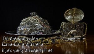 Ini dia kumpulan kata-kata mutiara bijak yang menginspirasi