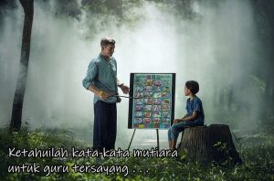 Ketahuilah kata-kata mutiara untuk guru tersayang