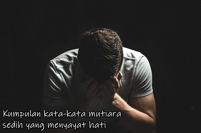 Kumpulan kata-kata mutiara sedih yang menyayat hati