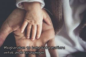 Megharukan 10 kata-kata mutiara untuk anak kesayangan