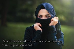 Perhatikan kata-kata mutiara islam tentang wanita yang sempurna