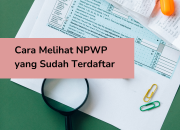 Cara Melihat NPWP yang Sudah Terdaftar: Panduan Lengkap