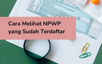 Cara Melihat NPWP yang Sudah Terdaftar: Panduan Lengkap