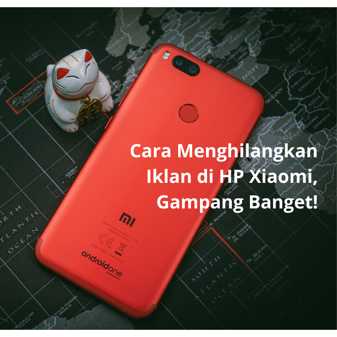 Cara Menghilangkan Iklan di HP Xiaomi, Gampang Banget!